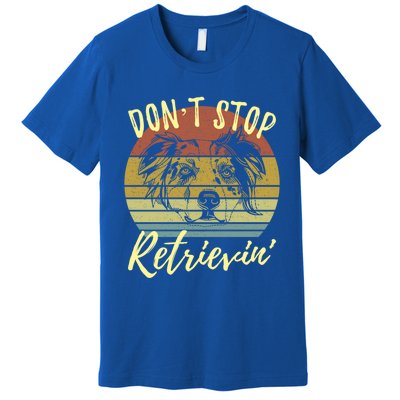 Cute Aussie Dont Stop Retrievin Australian Shepherd Lovers Gift Premium T-Shirt