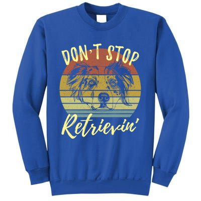 Cute Aussie Dont Stop Retrievin Australian Shepherd Lovers Gift Tall Sweatshirt