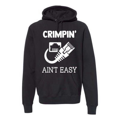 Crimpin AinT Easy Funny Network Systems Engineer Premium Hoodie