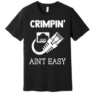 Crimpin AinT Easy Funny Network Systems Engineer Premium T-Shirt