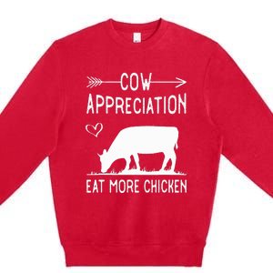 Cow Appreciation Eat More Chicken Funny Gift Cows Premium Crewneck Sweatshirt