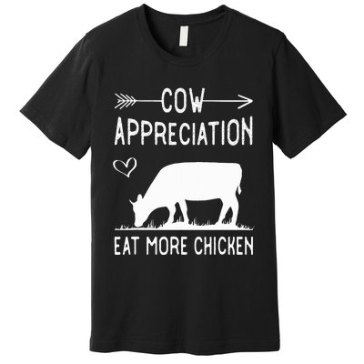 Cow Appreciation Eat More Chicken Funny Gift Cows Premium T-Shirt