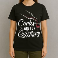 Corks Are For Quitters Funny Wine Drinking Team Festival T-Shirt
