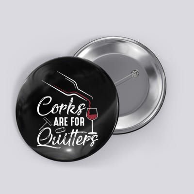 Corks Are For Quitters Funny Wine Drinking Team Festival Button