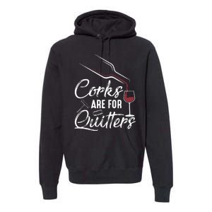 Corks Are For Quitters Funny Wine Drinking Team Festival Premium Hoodie