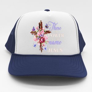 Cross And Flower There Is Power In The Name Of Jesus Christ Trucker Hat