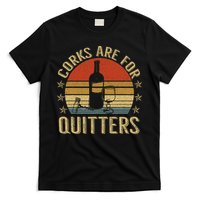 Corks Are For Quitters Wine Liquor Lover Funny Drinking Team T-Shirt