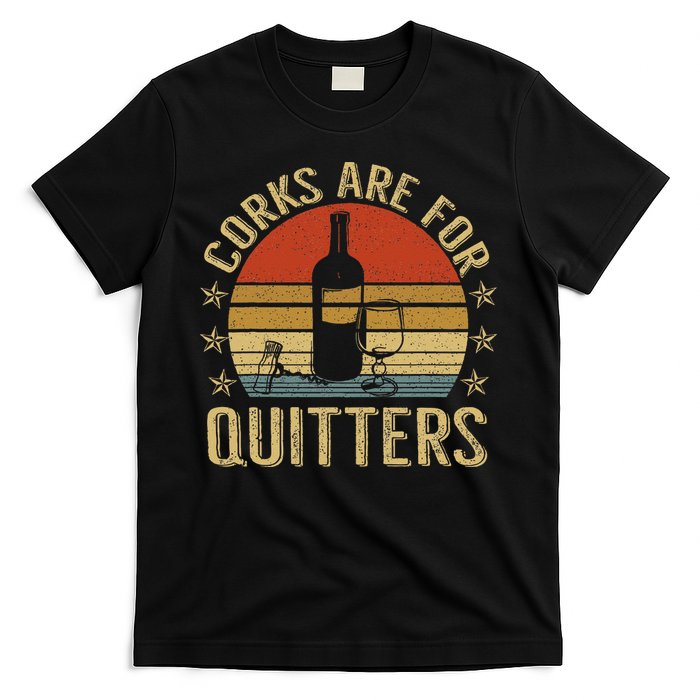 Corks Are For Quitters Wine Liquor Lover Funny Drinking Team T-Shirt