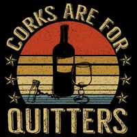 Corks Are For Quitters Wine Liquor Lover Funny Drinking Team T-Shirt
