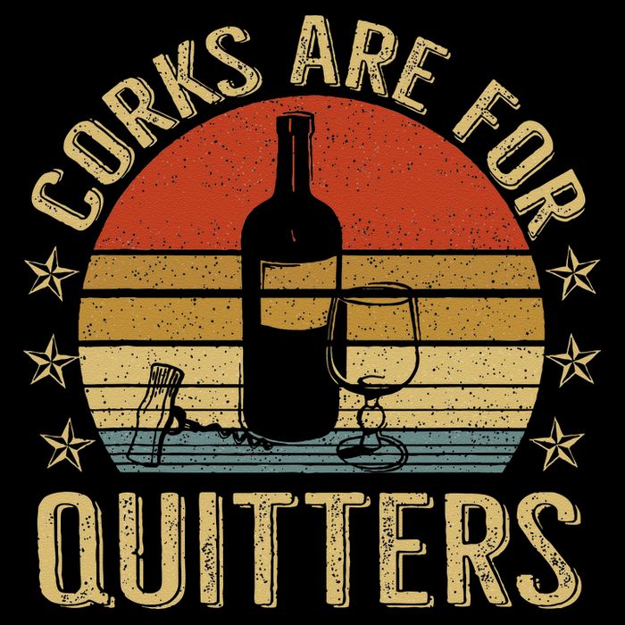 Corks Are For Quitters Wine Liquor Lover Funny Drinking Team T-Shirt