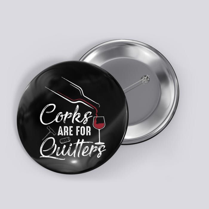 Corks Are For Quitters Funny Wine Drinking Team Festival Button