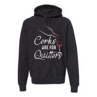 Corks Are For Quitters Funny Wine Drinking Team Festival Premium Hoodie