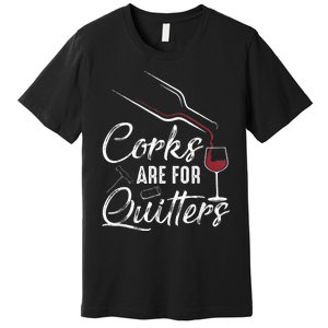 Corks Are For Quitters Funny Wine Drinking Team Festival Premium T-Shirt