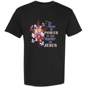 Cross And Flower There Is Power In The Name Of Jesus Christ Garment-Dyed Heavyweight T-Shirt