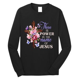 Cross And Flower There Is Power In The Name Of Jesus Christ Long Sleeve Shirt