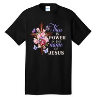 Cross And Flower There Is Power In The Name Of Jesus Christ Tall T-Shirt