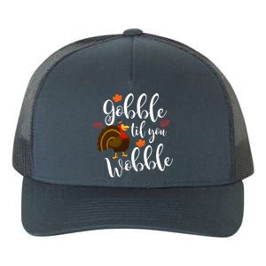 Cute And Funny Gobble Til You Wobble Thanksgiving Turkey Cool Gift Yupoong Adult 5-Panel Trucker Hat