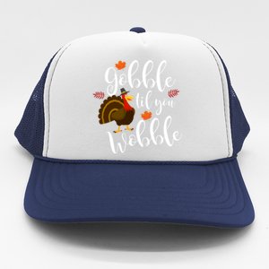 Cute And Funny Gobble Til You Wobble Thanksgiving Turkey Cool Gift Trucker Hat