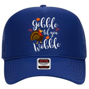 Cute And Funny Gobble Til You Wobble Thanksgiving Turkey Cool Gift High Crown Mesh Back Trucker Hat