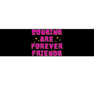 Cousins Are Forever Friends Bumper Sticker