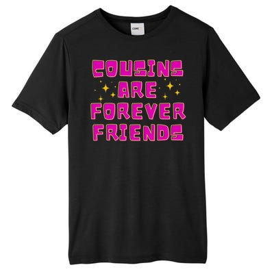 Cousins Are Forever Friends Tall Fusion ChromaSoft Performance T-Shirt