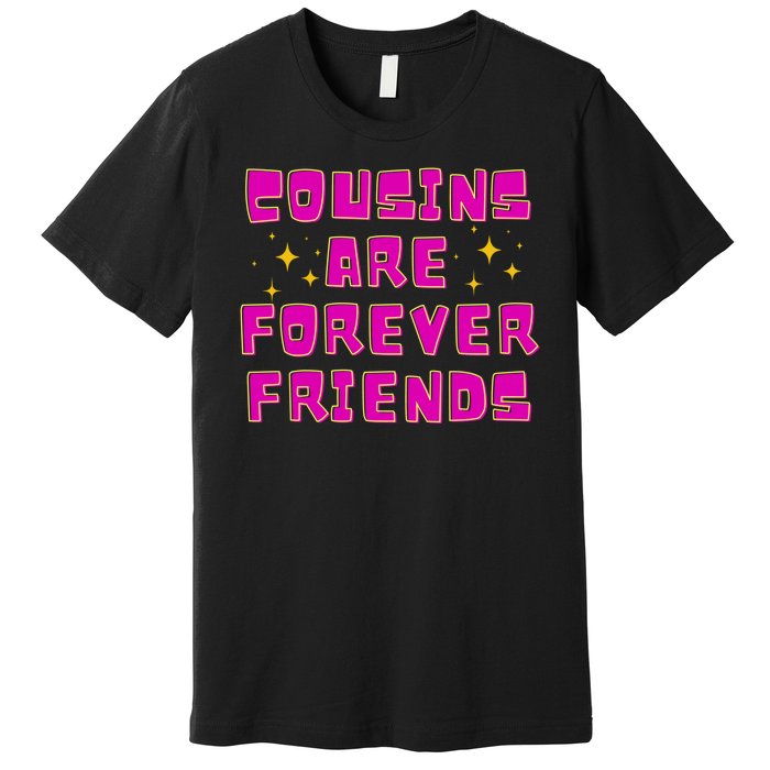 Cousins Are Forever Friends Premium T-Shirt