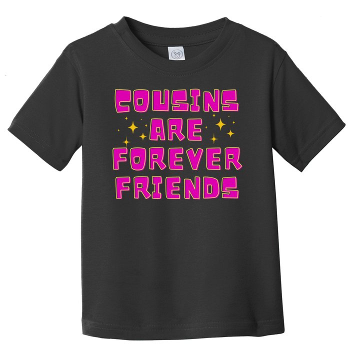 Cousins Are Forever Friends Toddler T-Shirt