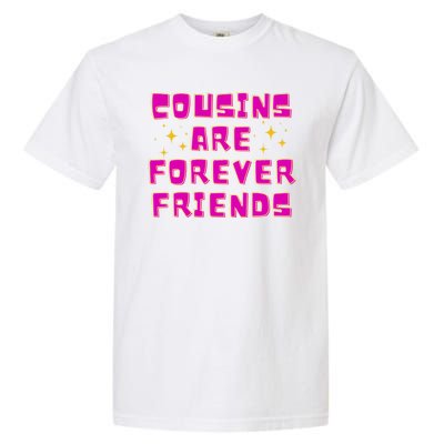 Cousins Are Forever Friends Garment-Dyed Heavyweight T-Shirt