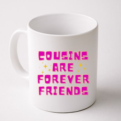 Cousins Are Forever Friends Coffee Mug