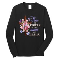 Cross And Flower There Is Power In The Name Of Jesus Christ Long Sleeve Shirt