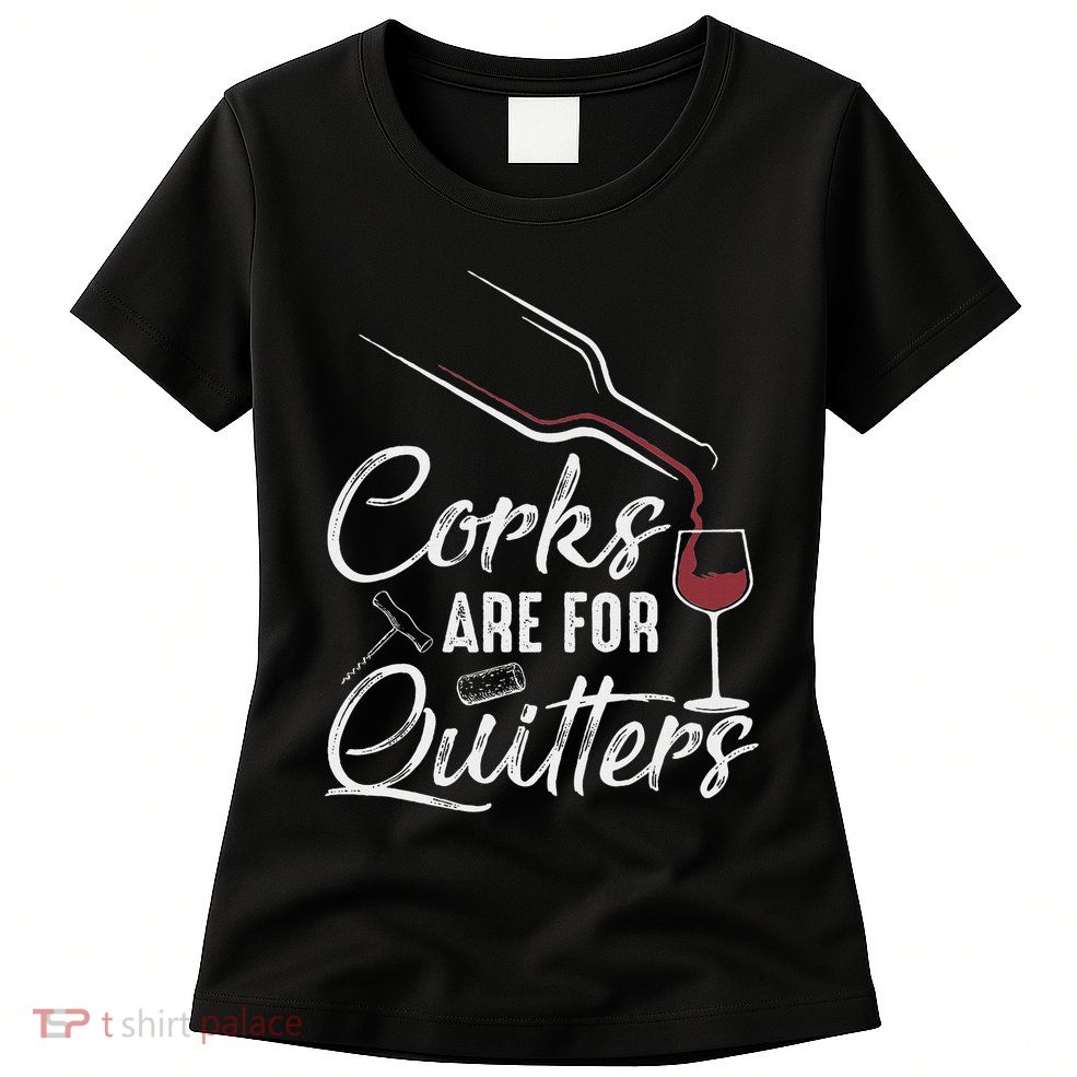 Corks Are For Quitters Funny Wine Drinking Team Festival Women's T-Shirt