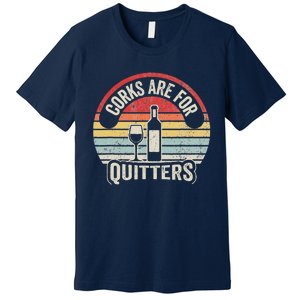 Corks Are For Quitters Wine Lover Premium T-Shirt