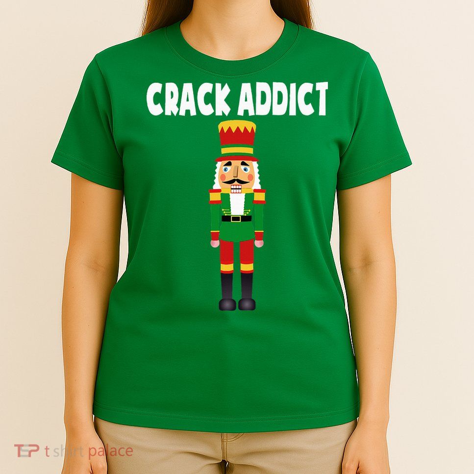 Crack Addict Funny Nutcracker Christmas Sayings T-Shirt