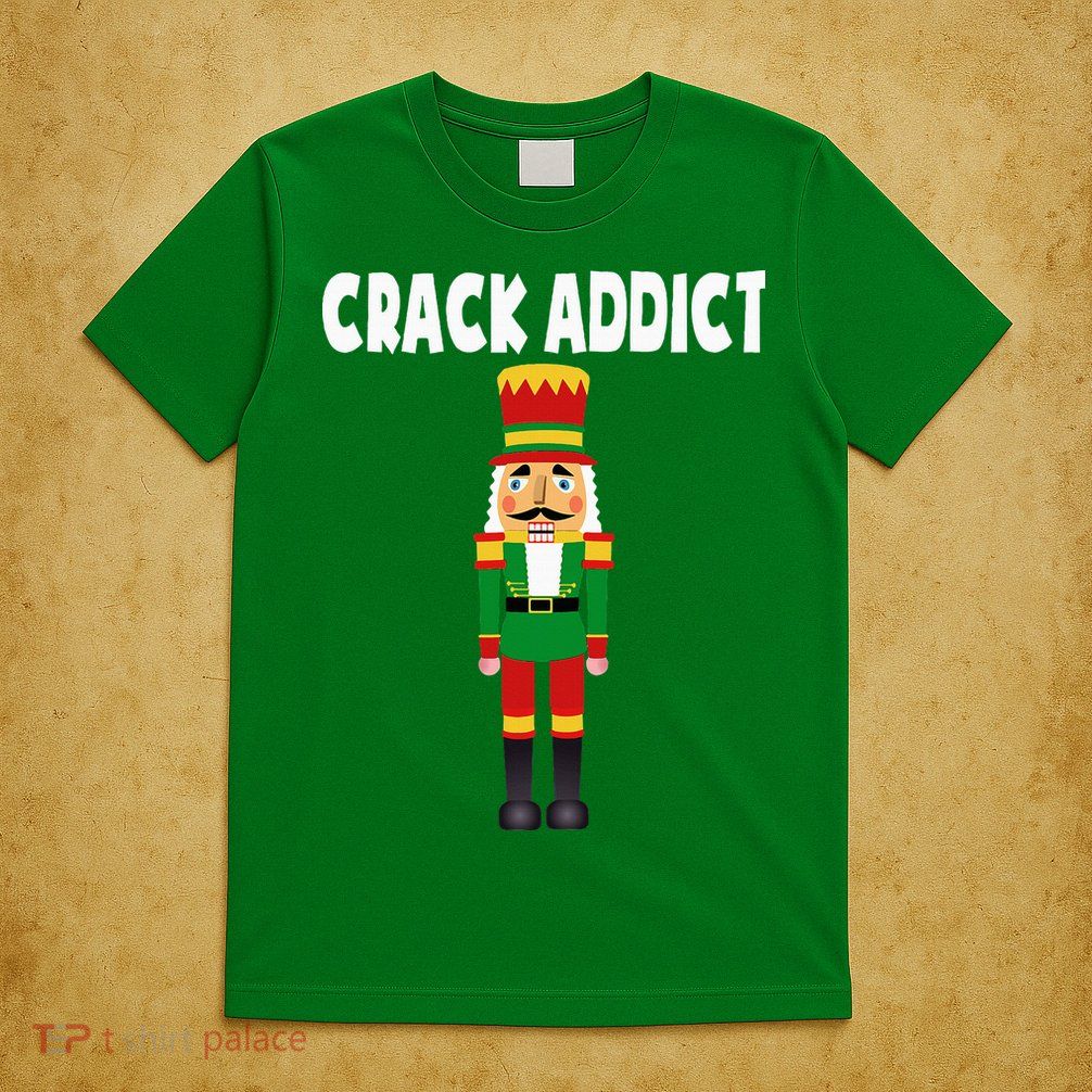 Crack Addict Funny Nutcracker Christmas Sayings T-Shirt