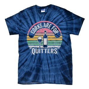 Corks Are For Quitters Wine Bottle Glass Tie-Dye T-Shirt