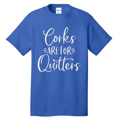 Corks Are For Quitters Funny Trip Winery Tasting Women Tall T-Shirt