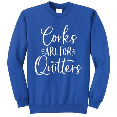 Corks Are For Quitters Funny Trip Winery Tasting Women Tall Sweatshirt