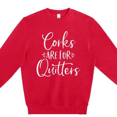 Corks Are For Quitters Funny Trip Winery Tasting Women Premium Crewneck Sweatshirt