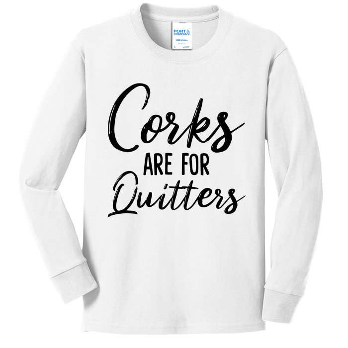 Corks Are For Quitters Funny Wine Drinking Sarcasm Kids Long Sleeve Shirt