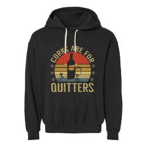 Corks Are For Quitters Wine Liquor Lover Funny Drinking Team Garment-Dyed Fleece Hoodie