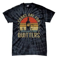 Corks Are For Quitters Wine Liquor Lover Funny Drinking Team Tie-Dye T-Shirt