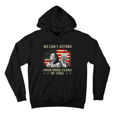 CanT Afford Four More Years Of This Tim Walz Election 2024 Tall Hoodie