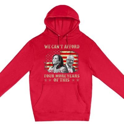 CanT Afford Four More Years Of This Tim Walz Election 2024 Premium Pullover Hoodie