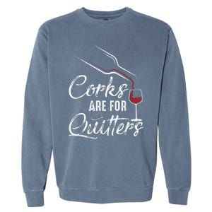 Corks Are For Quitters Funny Wine Drinking Team Festival Garment-Dyed Sweatshirt