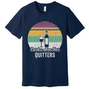 Corks Are For Quitters Retro Wine Lover Premium T-Shirt