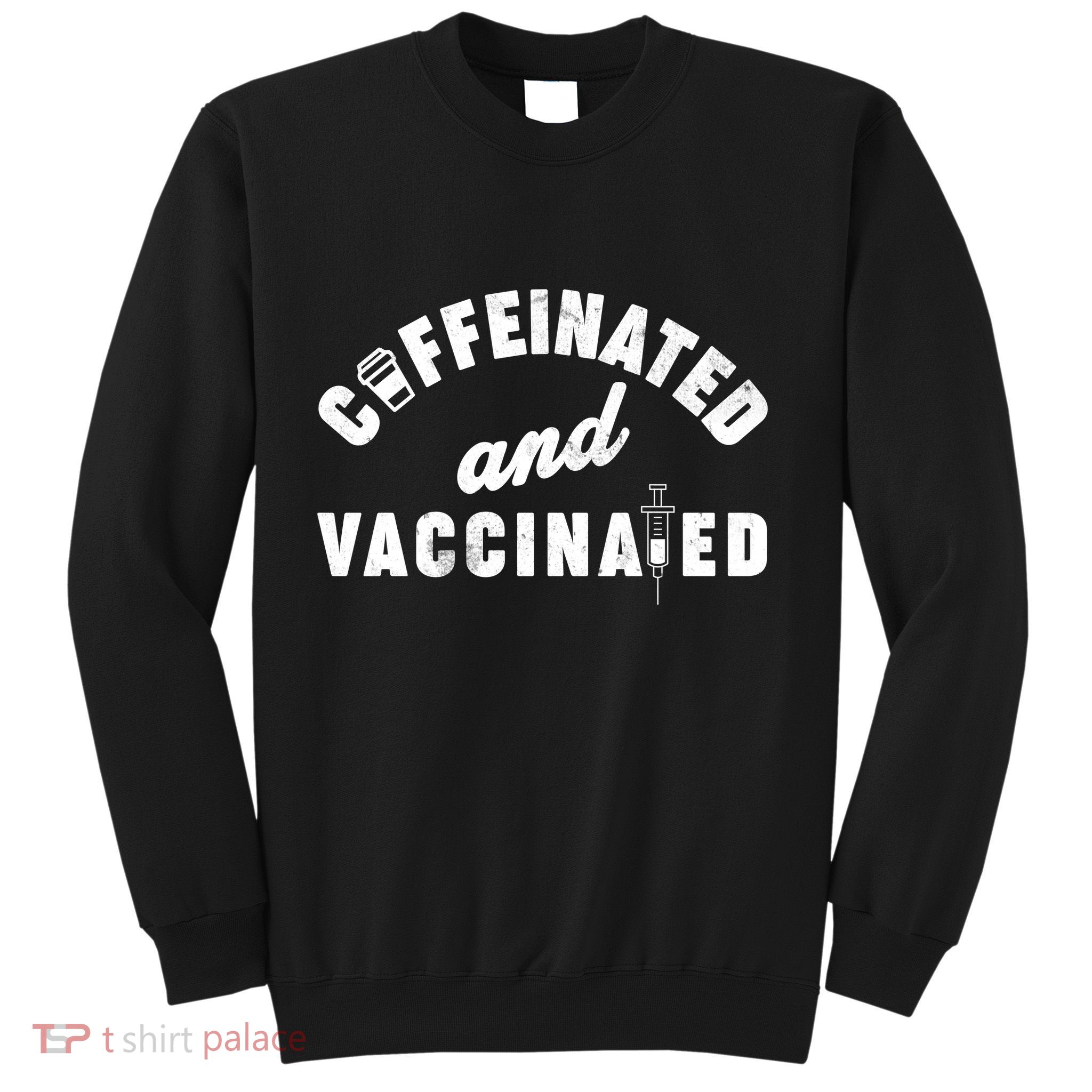 Caffeinated And Vaccinated Sweatshirt
