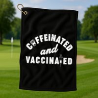 Caffeinated And Vaccinated Golf Towel