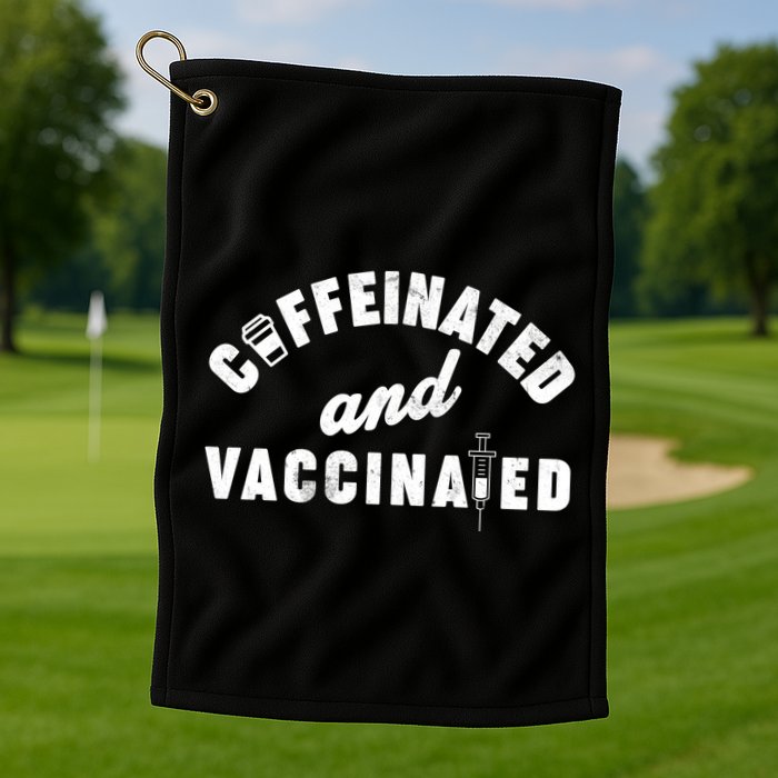 Caffeinated And Vaccinated Golf Towel