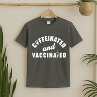 Caffeinated And Vaccinated T-Shirt