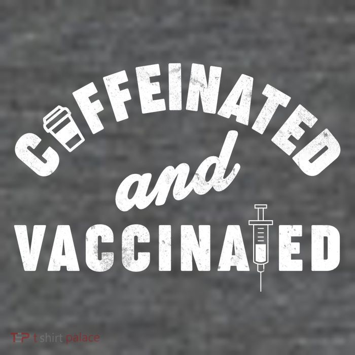Caffeinated And Vaccinated Tall T-Shirt